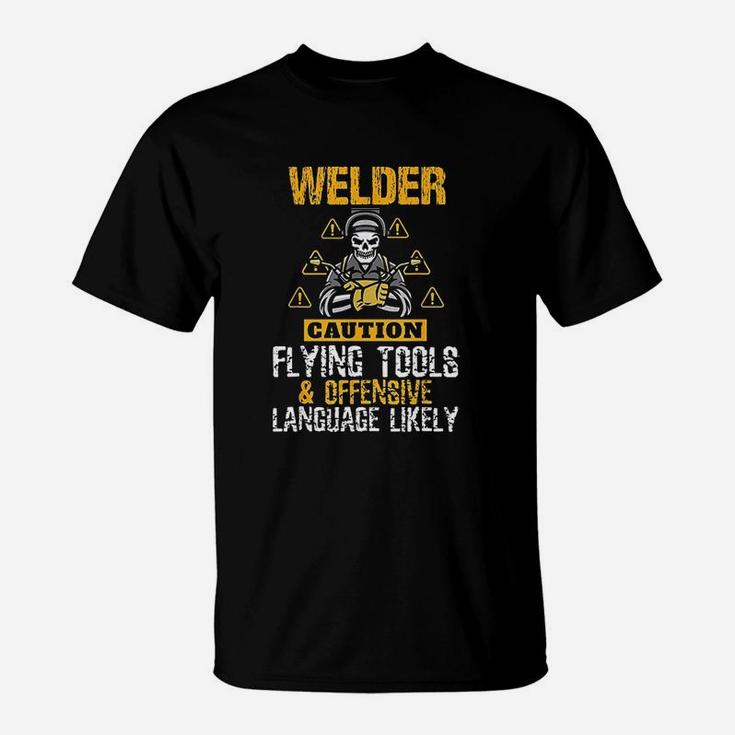 Caution Flying Tool Funny Welder Welding Men Dad Father Gift T-Shirt