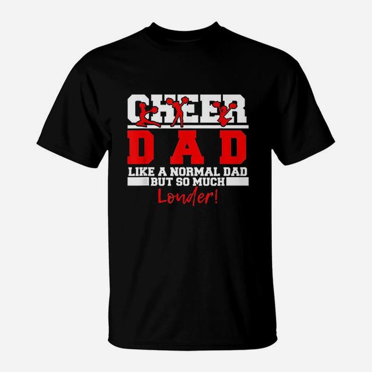Cheer Dad Like A Normal Dad But So Much Louder T-Shirt