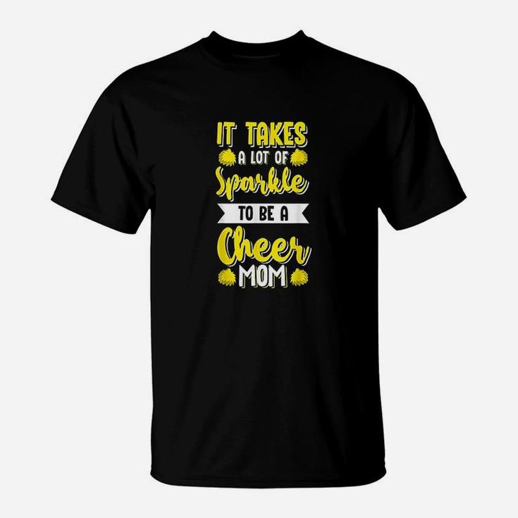 Cheer Moms It Takes A Lot Of Sparkle To Be Cheer Mom T-Shirt