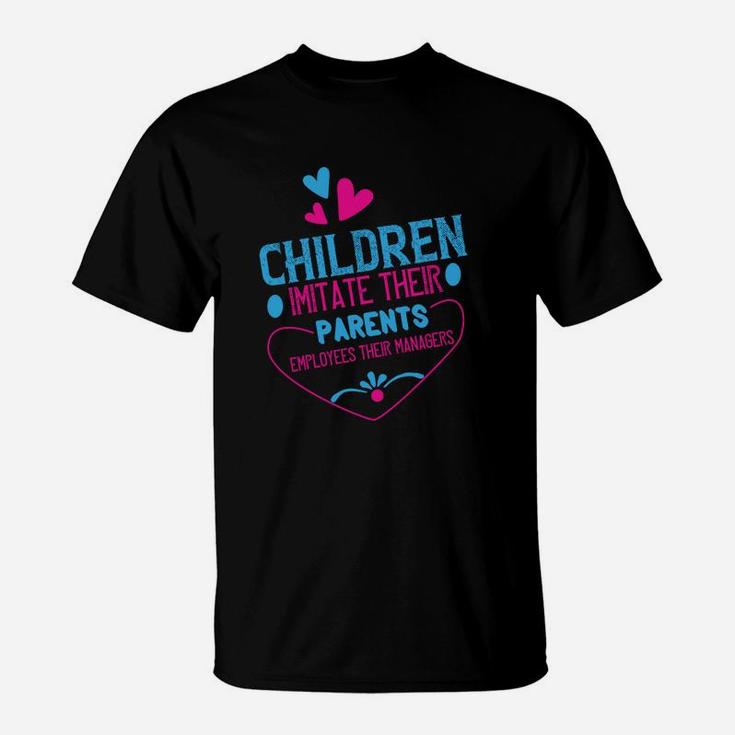 Children Imitate Their Parents Employees Their Managers T-Shirt