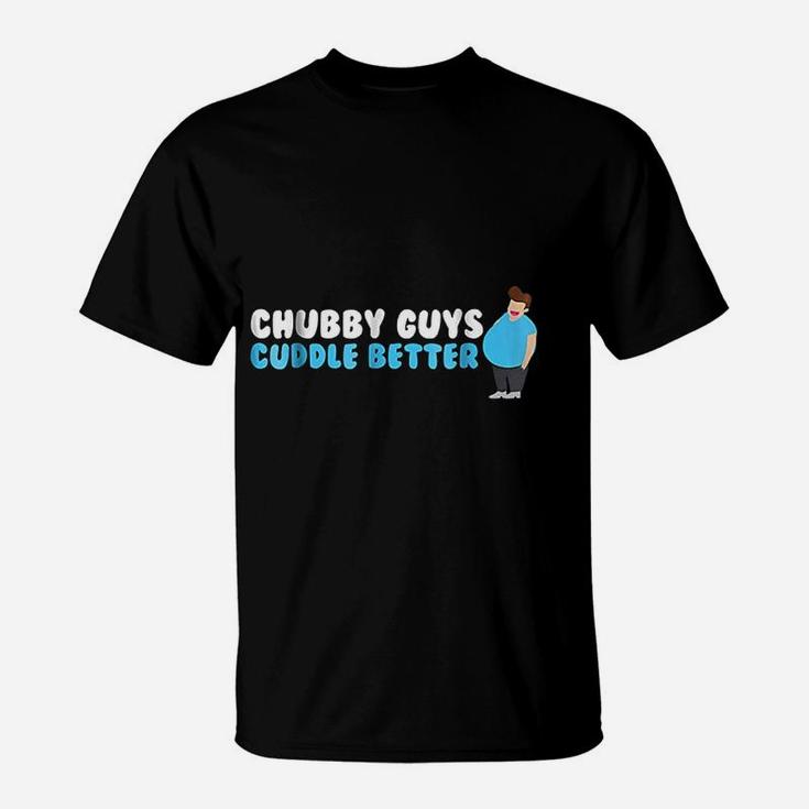 Chubby Guys Cuddle Better Funny Fat Hug Gift T-Shirt