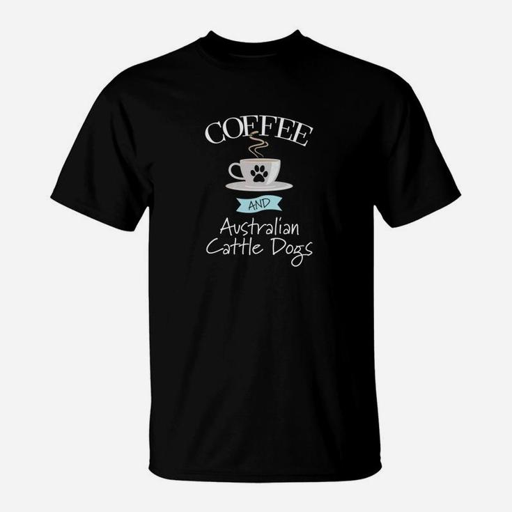 Coffee And Australian Cattle Dogs Dog T-Shirt