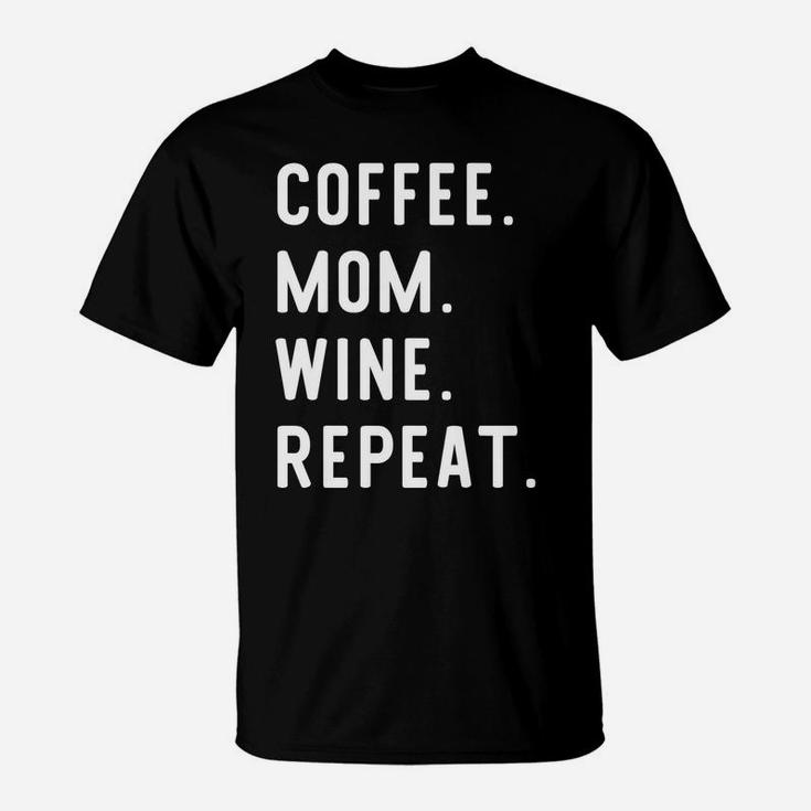 Coffee Mom Wine Repeat Funny For Moms T-Shirt