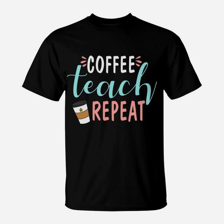 Coffee Teach Repeat Daily Routine Of Coffee Lover T-Shirt