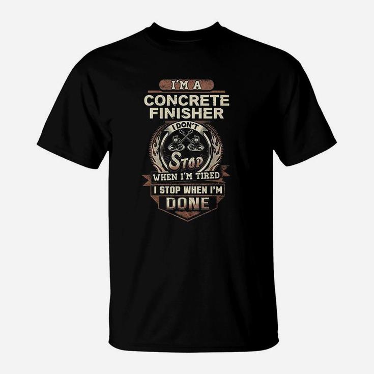 Concrete Finisher I Stop When I Am Done Concrete T-Shirt