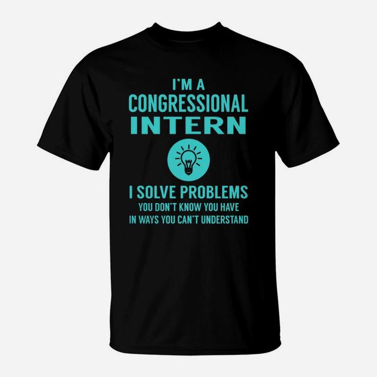 Congressional Intern I Solve Problem Job Title Shirts T-Shirt