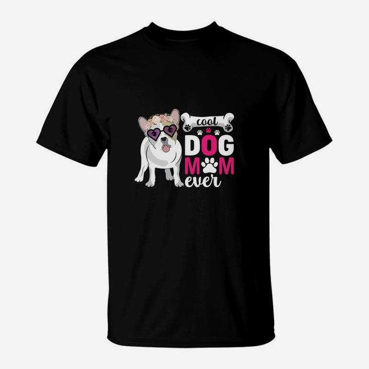 Cool Dog Mom Ever Best Dog Mom Idea, Gifts For Dog Lovers T-Shirt