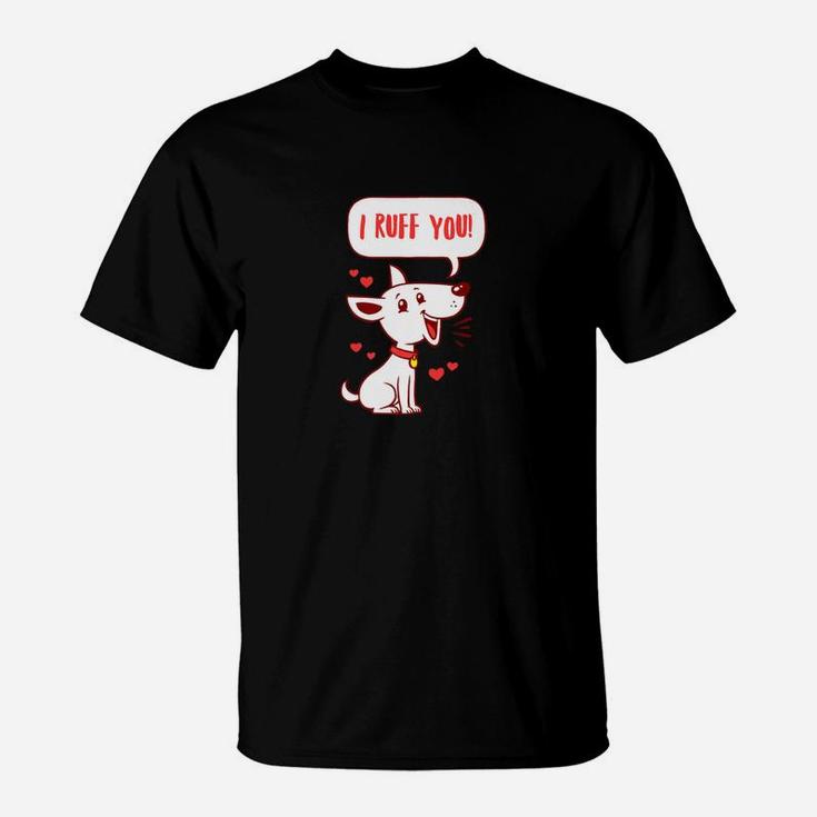 Cute Dog Valentines Day Gift I Ruff You T-Shirt