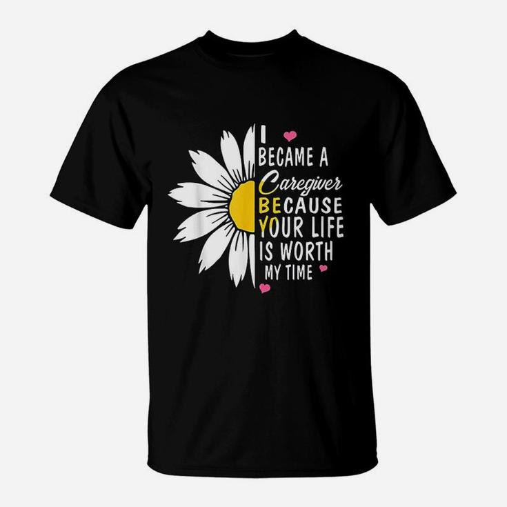 Cute Flower Caregiver Nurse Gift I Became A Caregiver T-Shirt