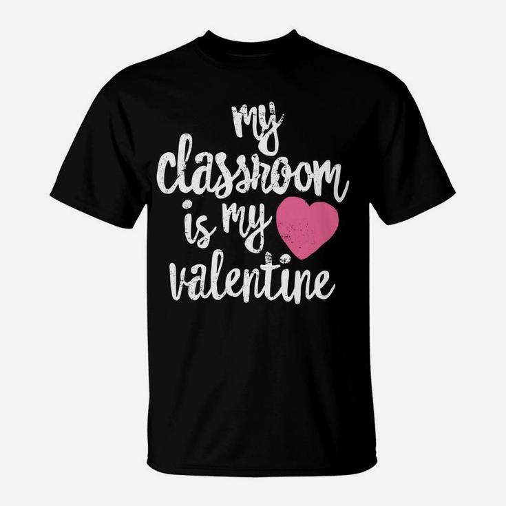 Cute Teacher My Classroom Is My Valentine Gift T-Shirt