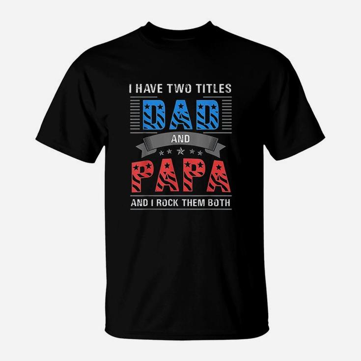 Dad And Papa Two Titles Cool Fathers Day Gift T-Shirt