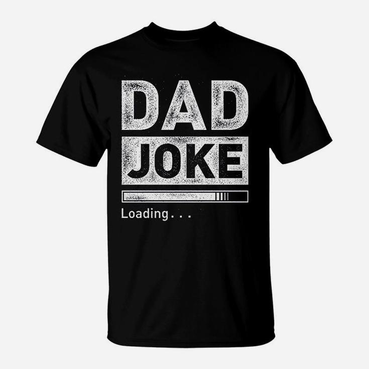 Dad Joke Loading Funny For Men Best Dad Gifts From Daughter T-Shirt