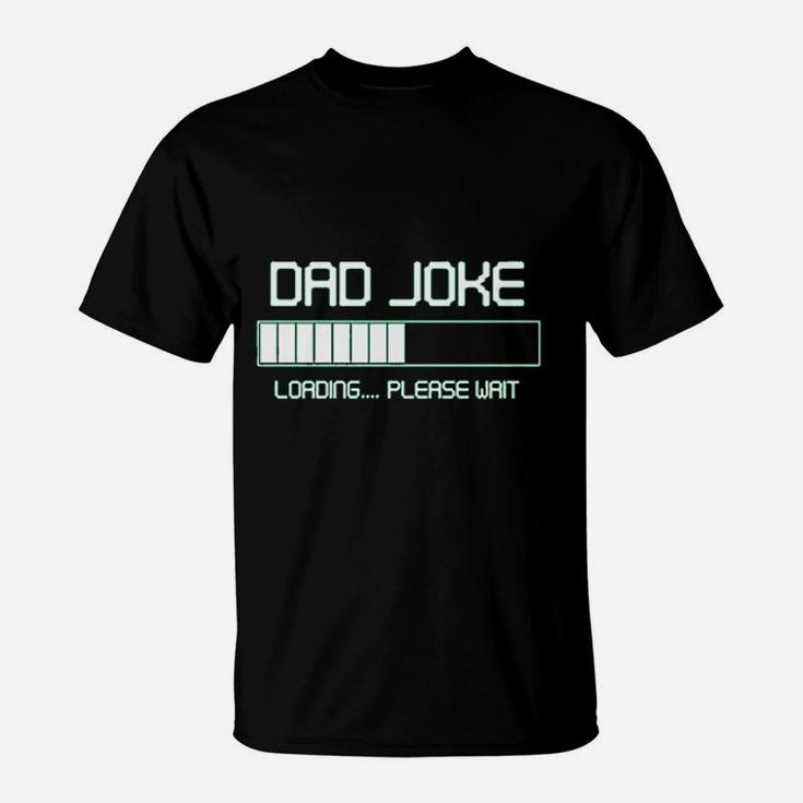 Dad Joke Loading Please Wait Fathers Day T-Shirt