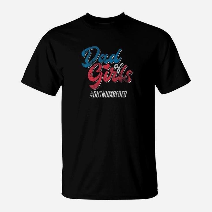 Dad Of Girls Outnumbered Daddy Father Distressed Shirt T-Shirt