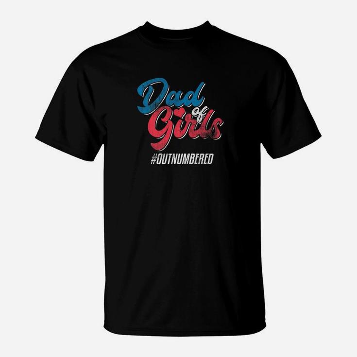 Dad Of Girls Outnumbered Daddy Father Family Shirt T-Shirt