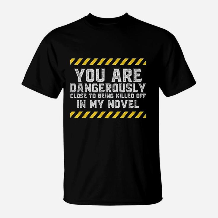 Dangerously Close Writing Novel Writer Novelist T-Shirt