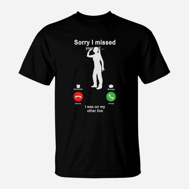 Darts Sorry I Missed Your Call I Was On My Other Line Funny Sport Lovers T-Shirt