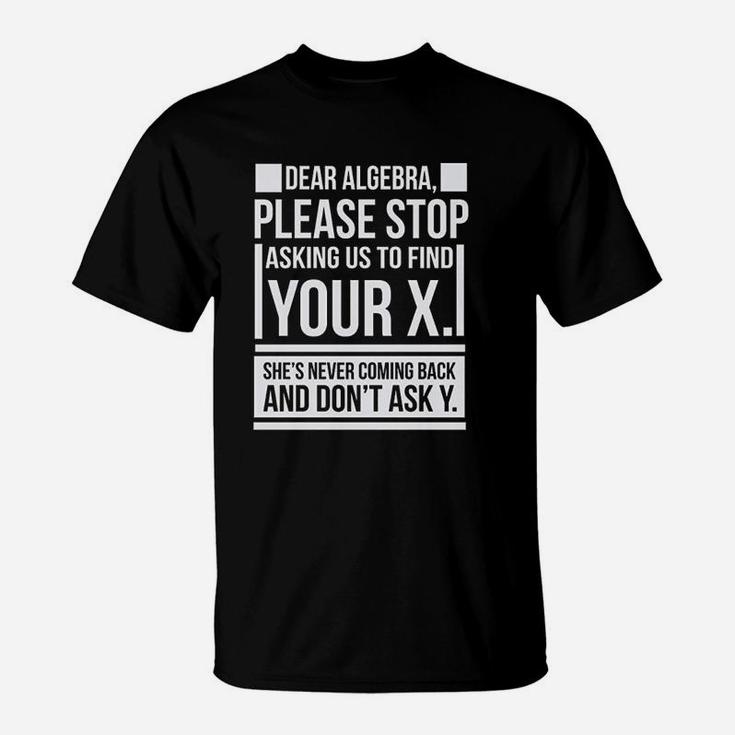 Dear Algebra Find X Ask Y Funny Math Saying Nerd T-Shirt - Seseable