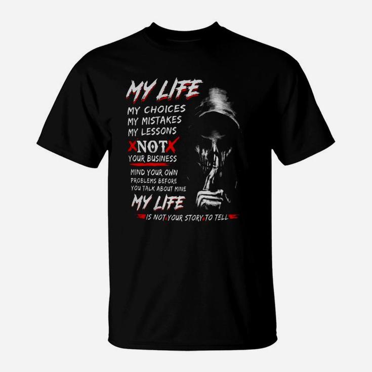 Death My Life My Choices My Mistakes My Lessons Not Your Business Shirt T- Shirt | Seseable CA