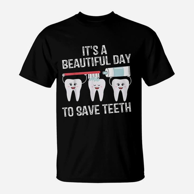 Dentist Gift It's A Beautiful Day To Save Teeth Funny T-Shirt