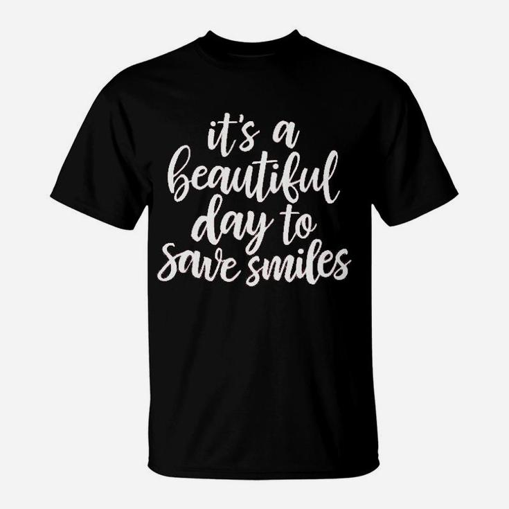 Dentist Hygienis Its A Beautiful Day To Save Smiles T-Shirt