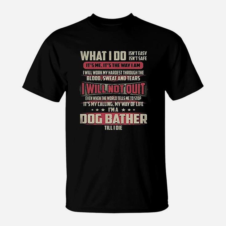 Dog Bather I Will Not Quit Jobs T-Shirt