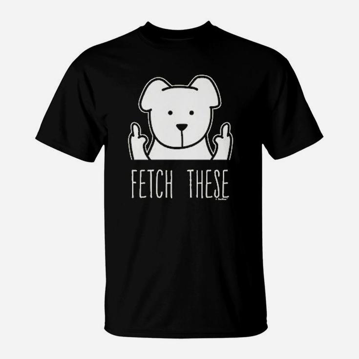 Dog Lovers Gifts Fetch These Dog Middle Finger T-Shirt