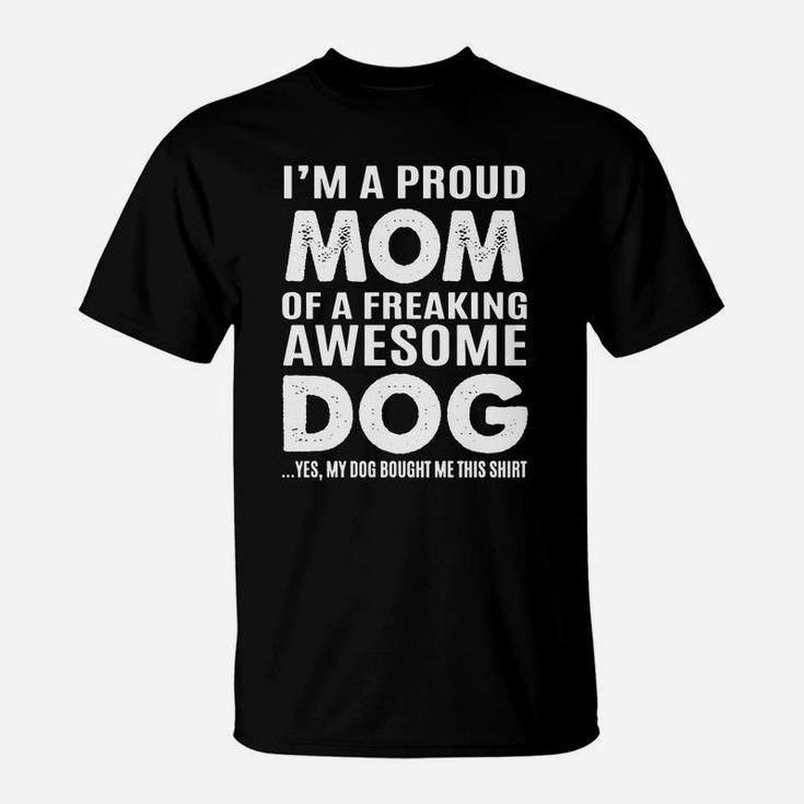 Dog Mom - Proud Mom Of An Awesome Dog T-shirt T-Shirt
