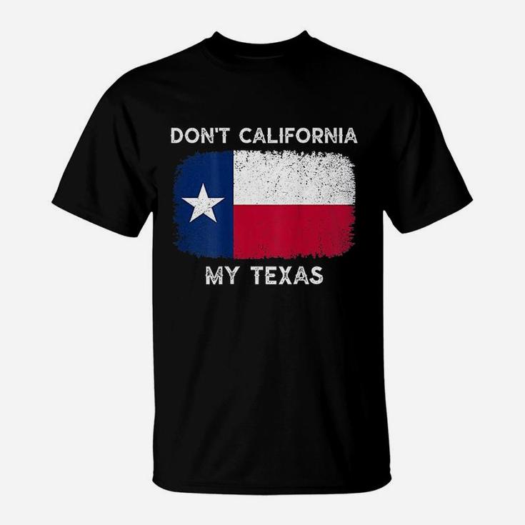 Dont California My Texas Flag Texas Vintage T-Shirt