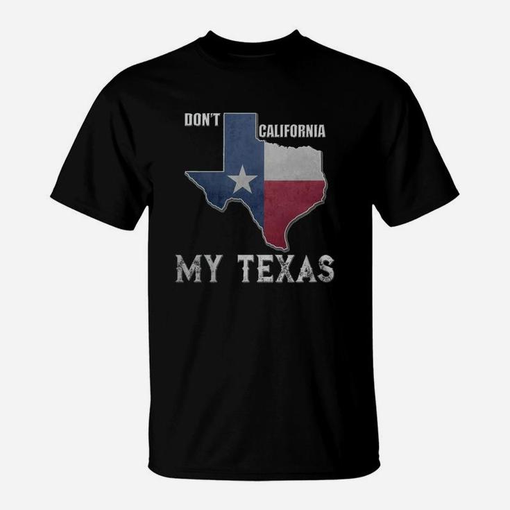 Don't California My Texas Vintage State Of Texas Flag Shirt T-Shirt