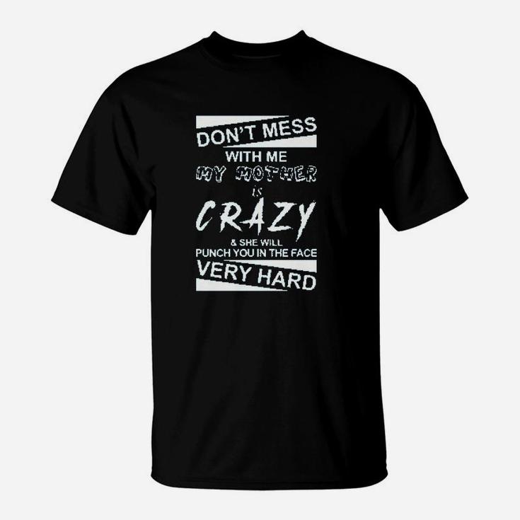 Dont Mess With Me My Mother Is Crazy T-Shirt