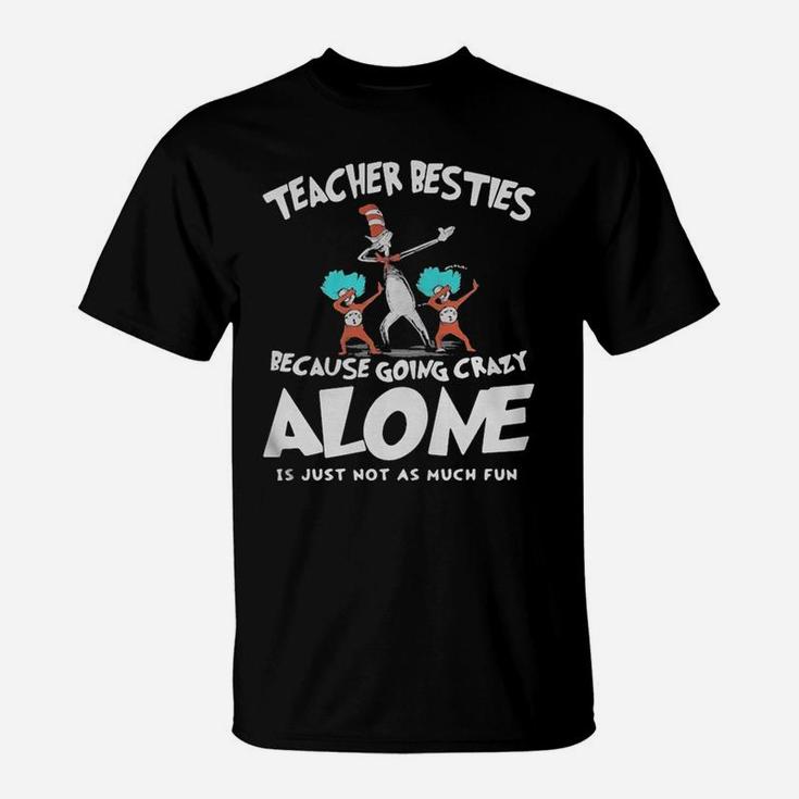 Dr Seuss Teacher Besties Because Going Crazy Alone Is Just Not As