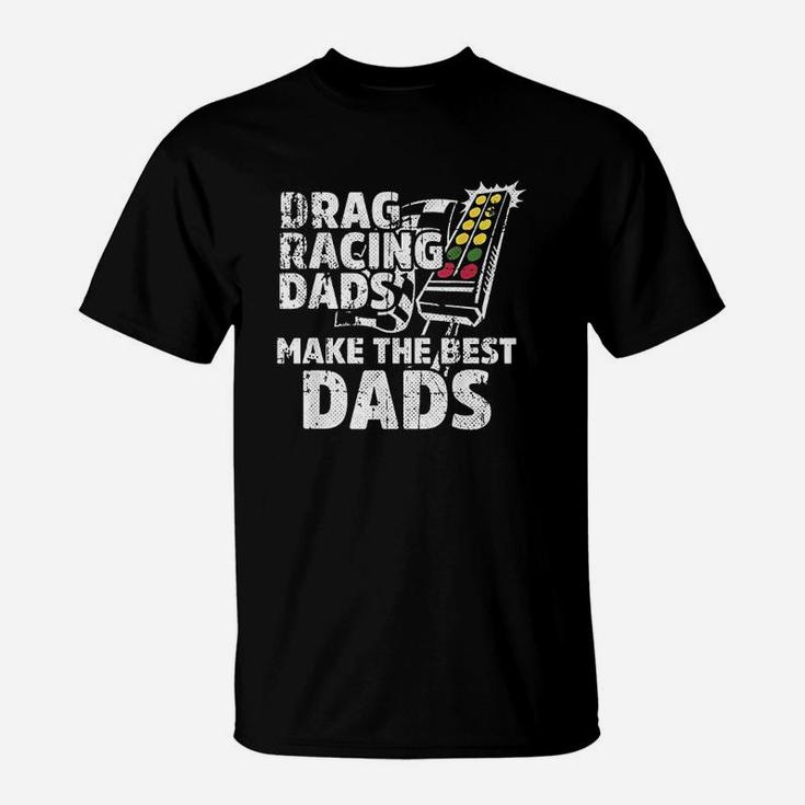 Drag Racing Dads Make The Best Dads T-Shirt