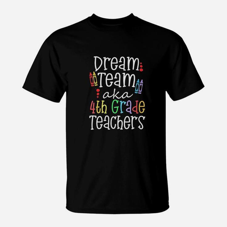 Dream Team Aka 4th Grade Teachers Appreciation Week T-Shirt