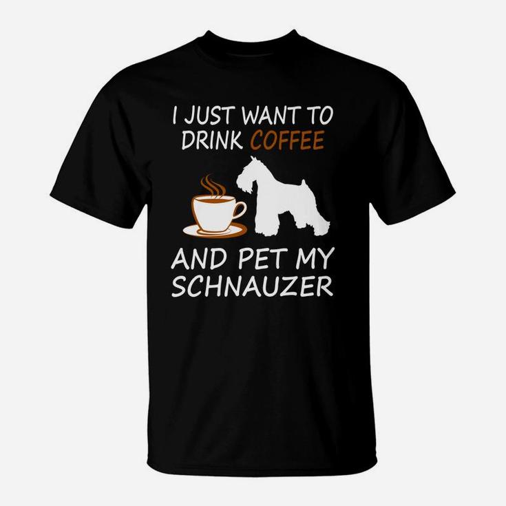 Drink Coffee Pet My Schnauzer Drink Coffee Pet Dog T-Shirt