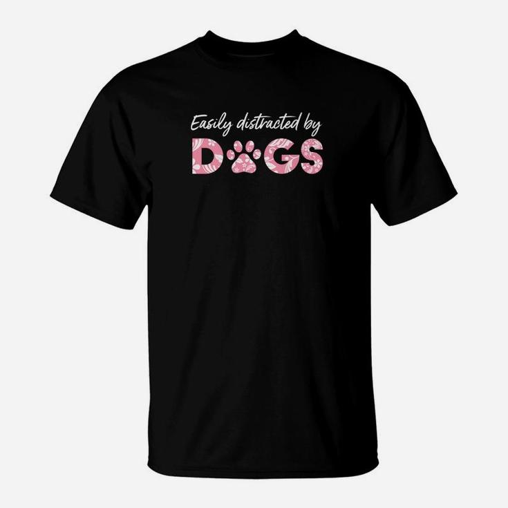 Easily Distracted By Dogs Paw Love Cute Funny T-Shirt