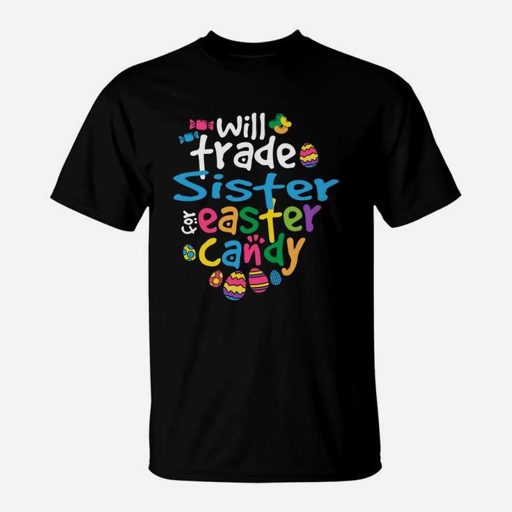 Easter Girl Will Trade Sister For Candy Cute Funny T-Shirt
