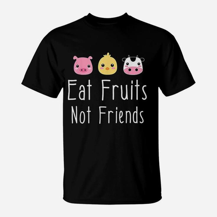 Eat Fruits Not Friends Vegan And Vegetarian T-Shirt