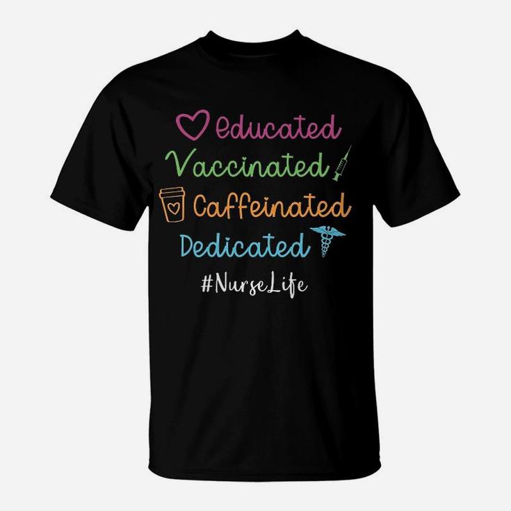 Educated Vaccinated Caffeinated Dedicated Nurse T-Shirt