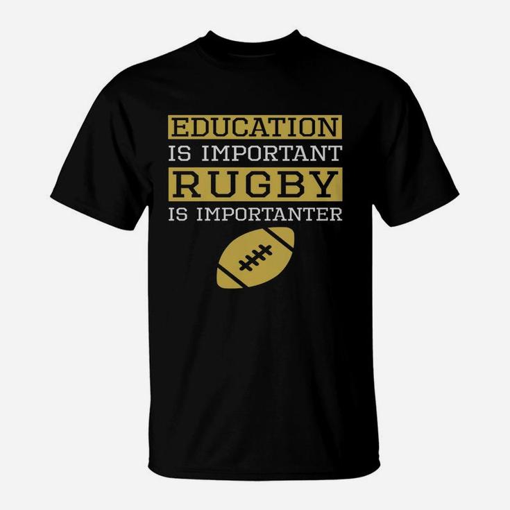 Education Is Important Rugby Is Importanter Funny Rugby T-Shirt