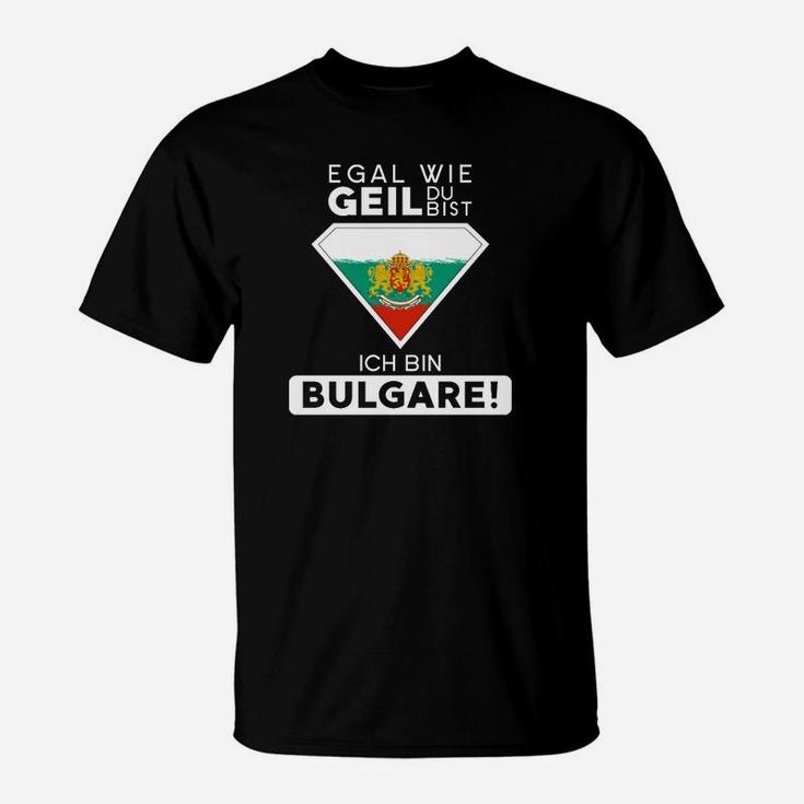 Egal Wie Geil Du Bist Ich Bin Bulgare T-Shirt