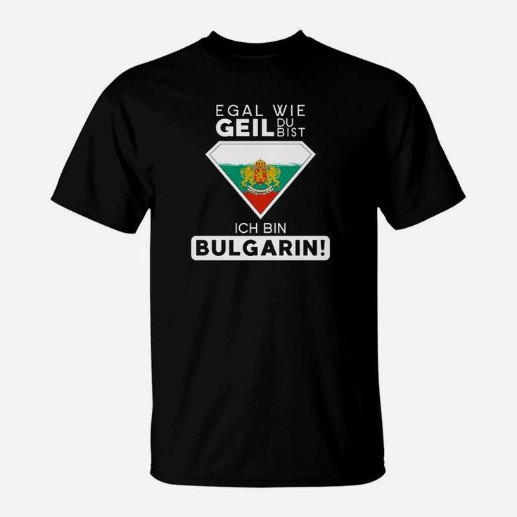 Egal Wie Geil Du Bist Ich Bin Bulgarin T-Shirt