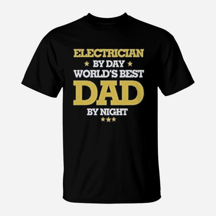 Electrician By Day Worlds Best Dad By Night T-Shirt