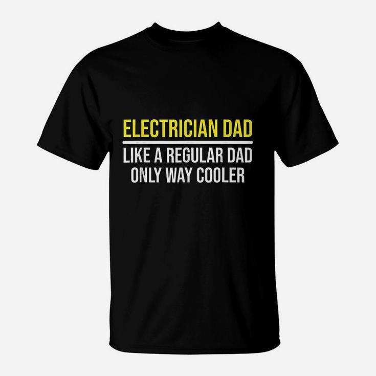 Electrician Dad Way Cooler Funny Father Daddy T-Shirt