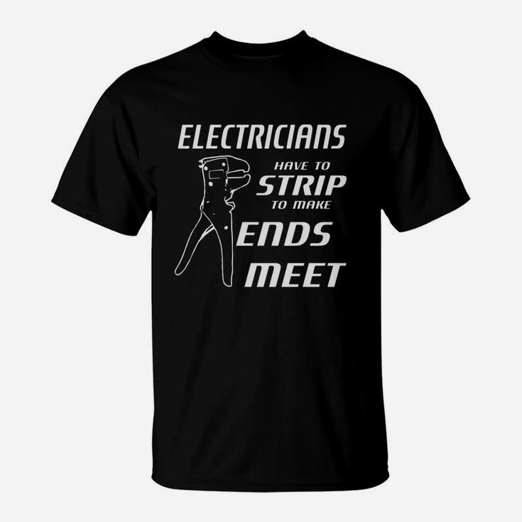 Electricians Have To Strip To Make Ends Meet W Strippers T-Shirt