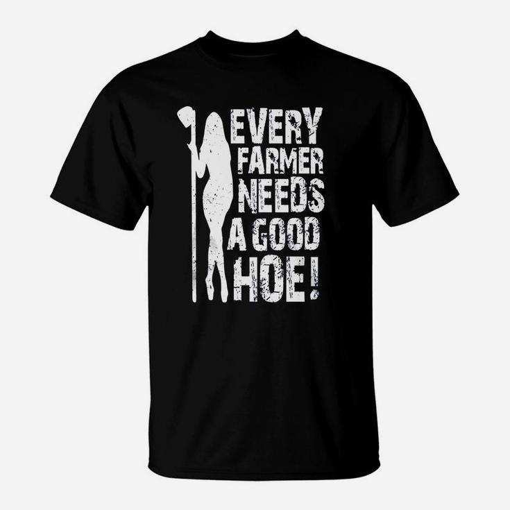 Every Farmer Needs A Good Hoe T-Shirt