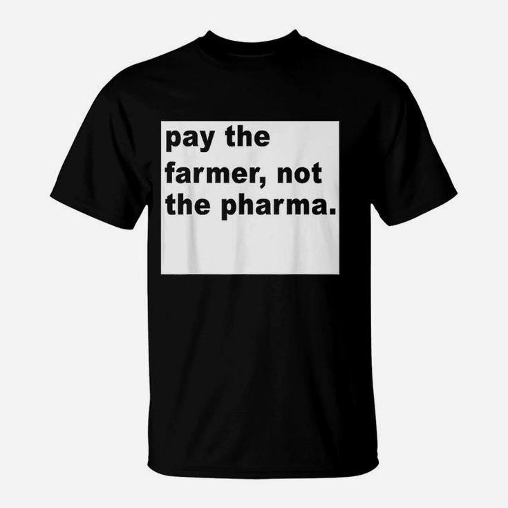 Farmer Funny Gift Pay The Farmer Not The Pharma T-Shirt