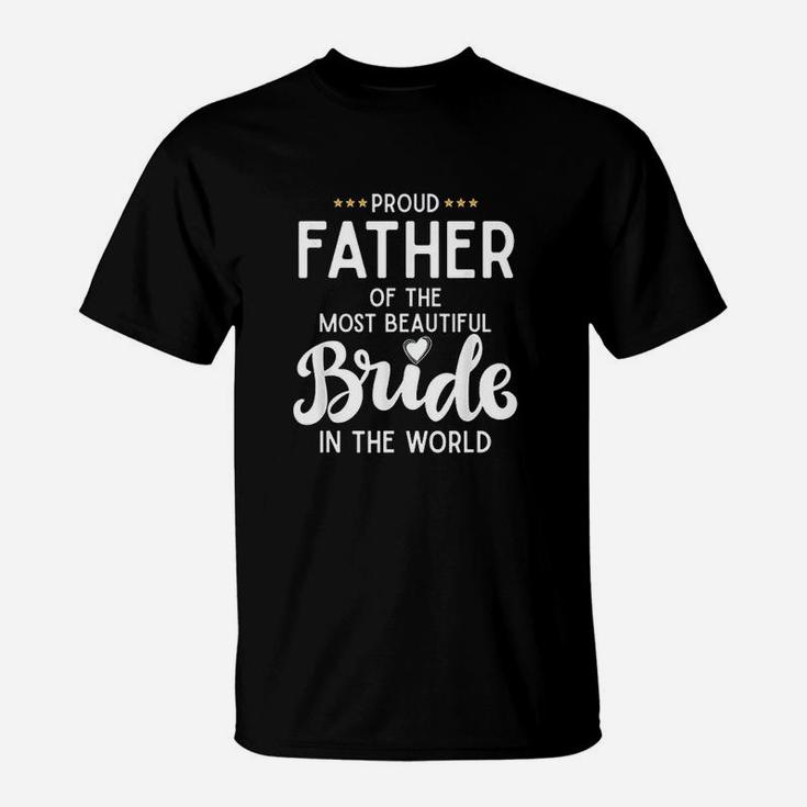 Father Of The Beautiful Bride Bridal Wedding Gifts For Dad T-Shirt