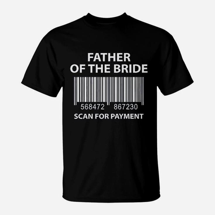 Father Of The Bride Scan For Payment Funny Wedding T-Shirt