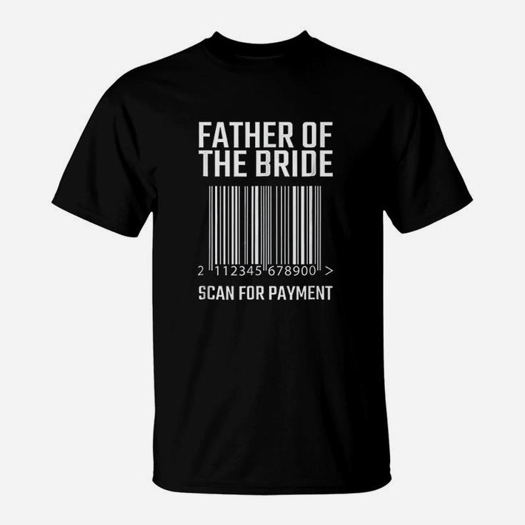 Father Of The Bride Scan For Payment T-Shirt